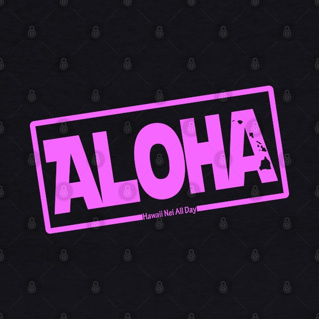 Aloha Hawai'i Nei (pink) by Hawaii Nei All Day by hawaiineiallday